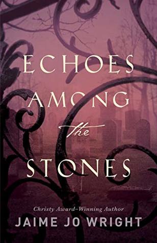 Featured Post Image - Echoes among the Stones by Jaime Jo Wright