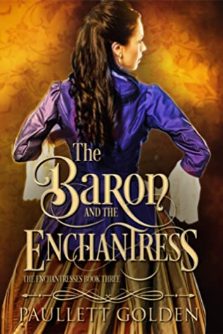 Featured Post Image - The Baron and The Enchantress by Paullett Golden #HistoricalRomance @PaullettGolden @BookTasters