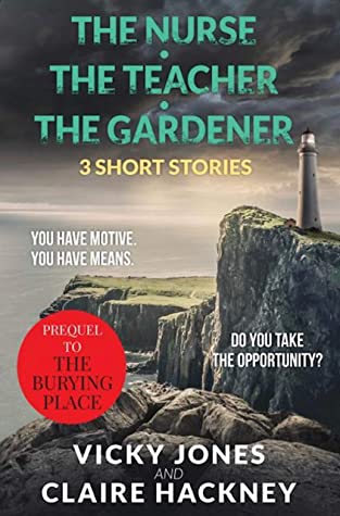 Featured Post Image - The Nurse. The Teacher. The Gardener – Three Short Stories: A prequel to the crime thriller – The Burying Place by Vicky Jones #BookReview #MysteryThriller #Shortstory @VickyJones7 @ClaireHac