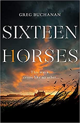 Featured Post Image - Sixteen Horses by Greg Buchanan #BookReview #MysteryThriller #LiteraryFcition #SixteenHorses #NetGalley